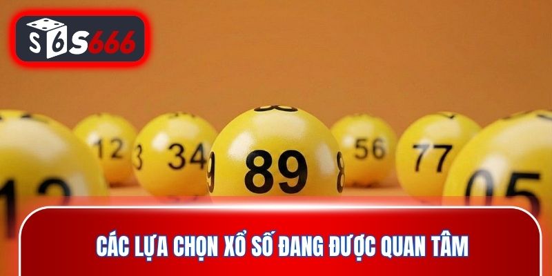 Các lựa chọn xổ số đang được quan tâm trên nền tảng