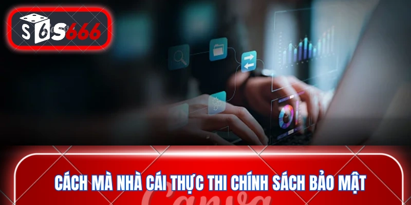 Cách mà nhà cái thực thi chính sách bảo mật