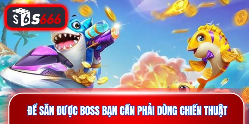 Để săn được boss đại dương bạn cần phải dùng chiến thuật