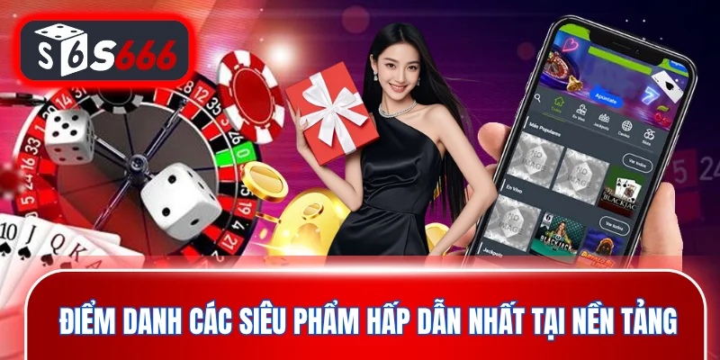 Điểm danh các siêu phẩm hấp dẫn nhất tại nền tảng