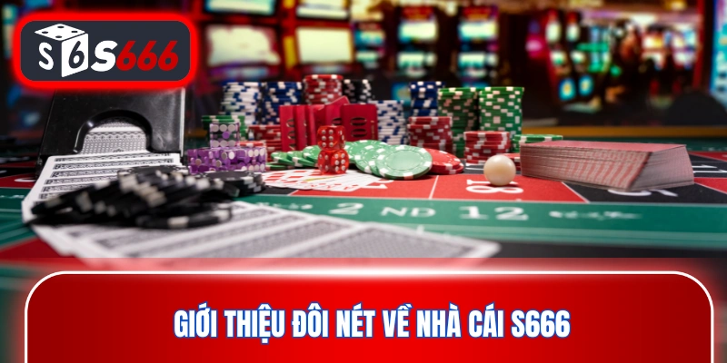 Giới thiệu đôi nét về nhà cái cá cược S666