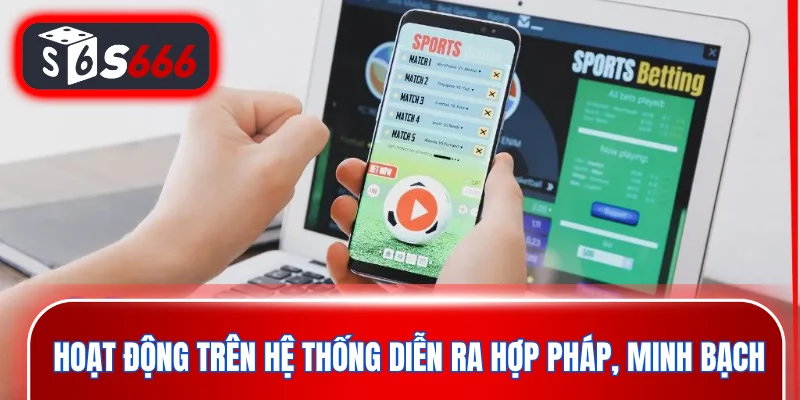 Hoạt động trên hệ thống diễn ra hợp pháp, minh bạch