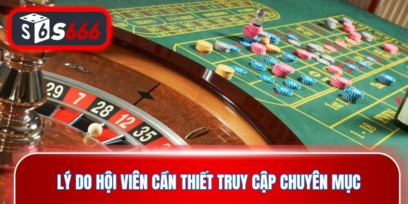 Lý do hội viên cần thiết truy cập chuyên mục