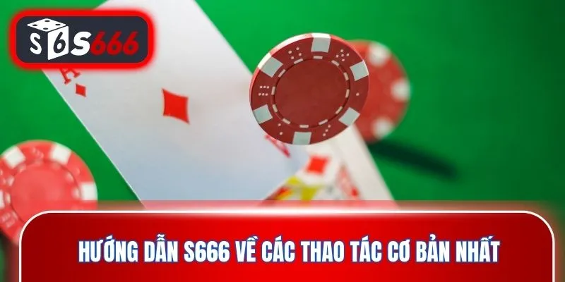 Hướng dẫn S666 về các thao tác cơ bản nhất