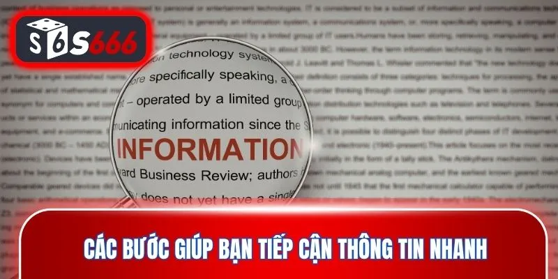 Các bước giúp bạn tiếp cận thông tin nhanh