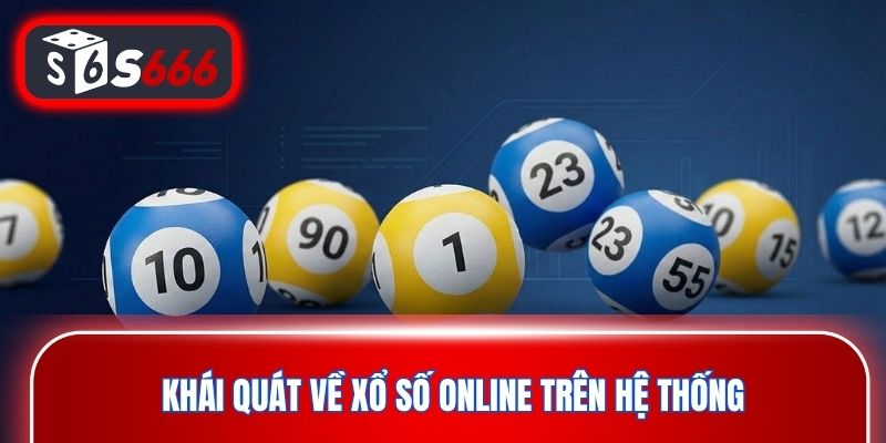 Khái quát về xổ số online trên hệ thống