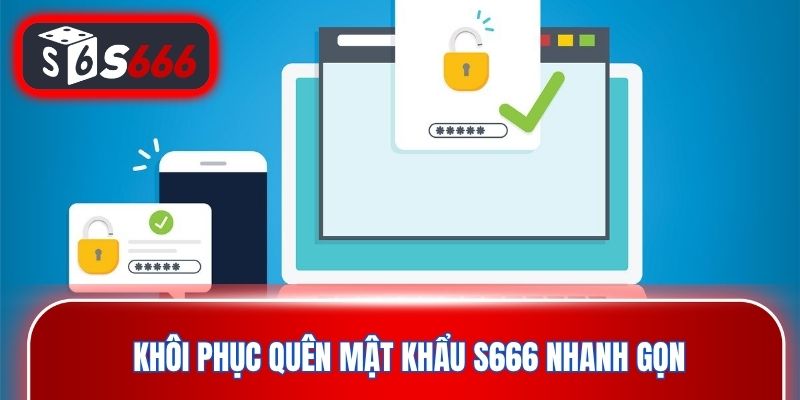 Khôi phục quên mật khẩu S666 nhanh gọn theo từng bước