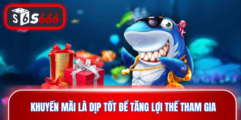 Khuyến mãi là dịp tốt để tăng lợi thế tham gia