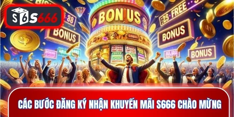 Các bước đăng ký nhận khuyến mãi S666 chào mừng