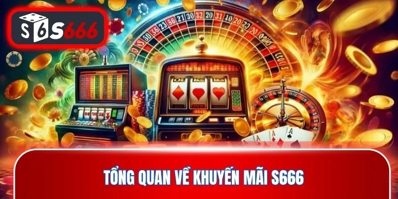 Tổng quan về khuyến mãi S666