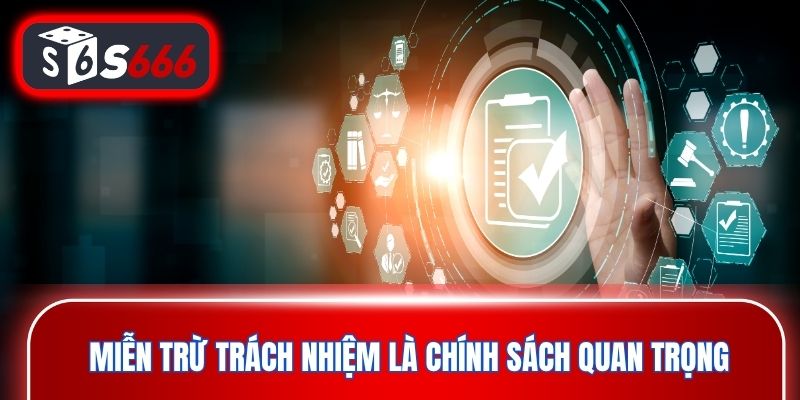 Miễn trừ trách nhiệm giữ vai trò quan trọng trong bảo vệ quyền lợi