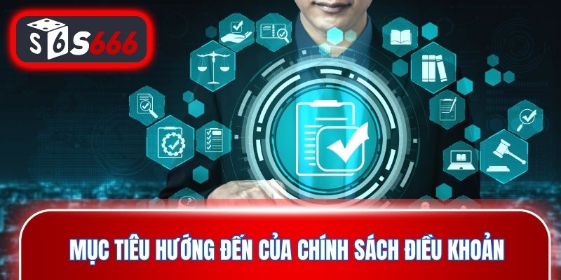 Mục tiêu hướng đến của chính sách điều khoản điều kiện