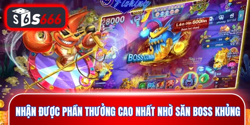 Nhận được phần thưởng cao nhất nhờ săn boss khủng