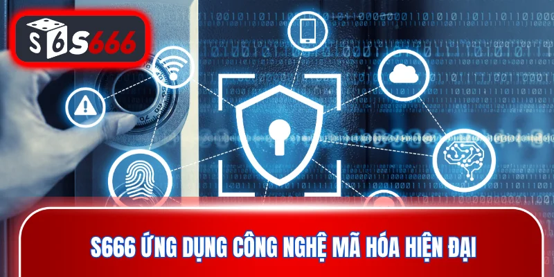 S666 ứng dụng công nghệ mã hóa hiện đại